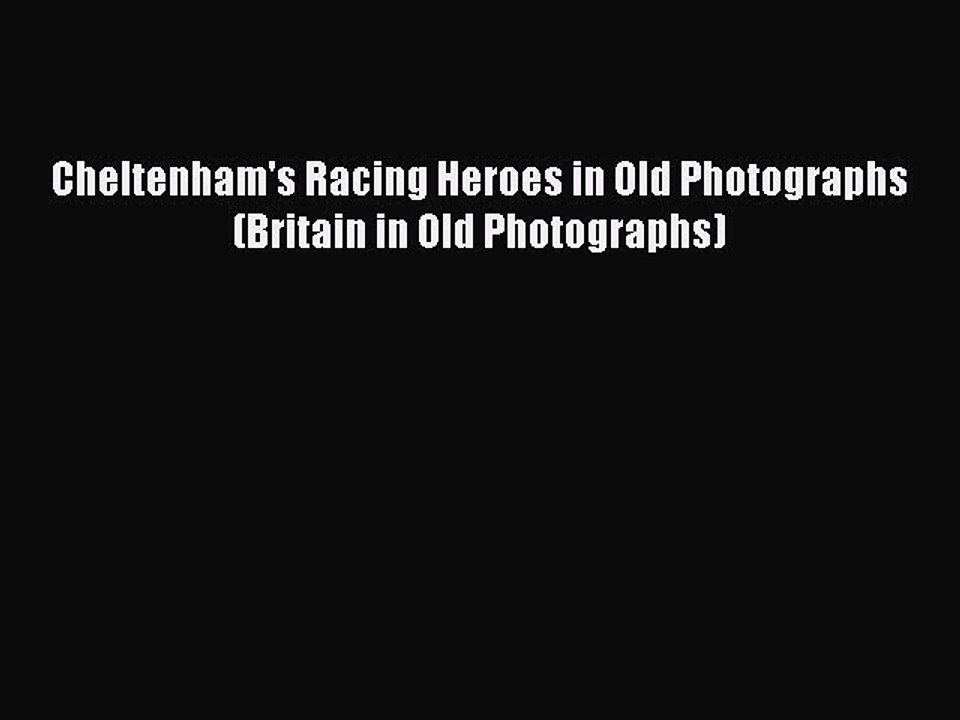 Read Cheltenham's Racing Heroes in Old Photographs (Britain in Old Photographs) PDF Free