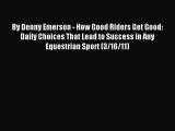Read By Denny Emerson - How Good Riders Get Good: Daily Choices That Lead to Success in Any