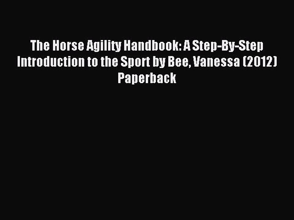 Download The Horse Agility Handbook: A Step-By-Step Introduction to the Sport by Bee Vanessa