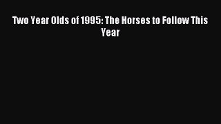 Read Two Year Olds of 1995: The Horses to Follow This Year Ebook Online