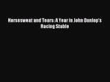 Read Horsesweat and Tears: A Year in John Dunlop's Racing Stable PDF Free