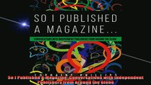 READ book  So I Published A Magazine Conversations with Independent Publishers from Around the Globe Free Online