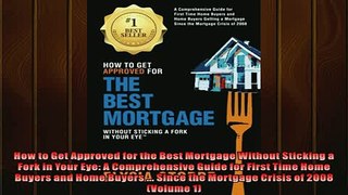 READ book  How to Get Approved for the Best Mortgage Without Sticking a Fork in Your Eye A  DOWNLOAD ONLINE
