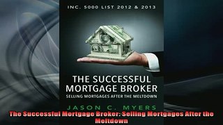 Free PDF Downlaod  The Successful Mortgage Broker Selling Mortgages After the Meltdown  BOOK ONLINE