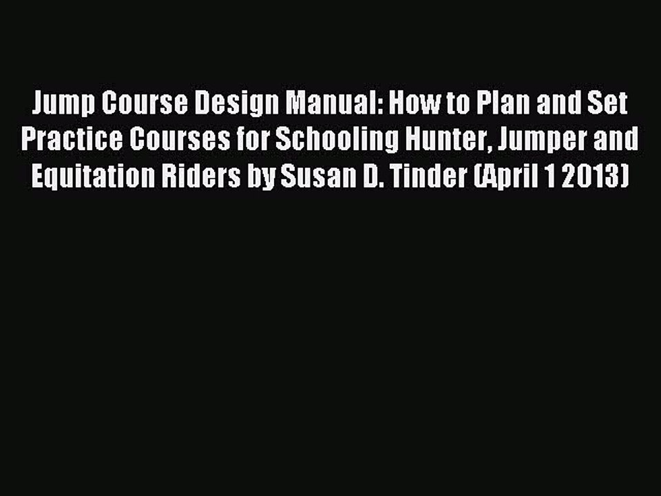 Read Jump Course Design Manual: How to Plan and Set Practice Courses for Schooling Hunter Jumper