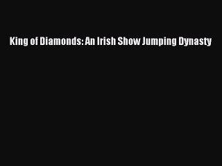 Read King of Diamonds: An Irish Show Jumping Dynasty Ebook Online