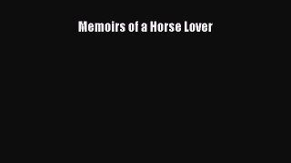 Read Memoirs of a Horse Lover Ebook Free