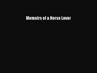 Read Memoirs of a Horse Lover Ebook Free