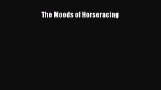 Read The Moods of Horseracing Ebook Free