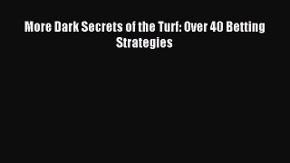 Download More Dark Secrets of the Turf: Over 40 Betting Strategies PDF Online