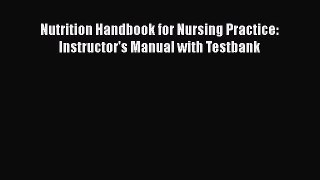 Read Nutrition Handbook for Nursing Practice: Instructor's Manual with Testbank Ebook Free