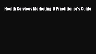 Download Health Services Marketing: A Practitioner's Guide PDF Free