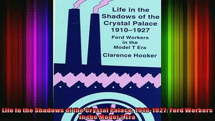READ book  Life in the Shadows of the Crystal Palace 19101927 Ford Workers in the Model T Era Full EBook