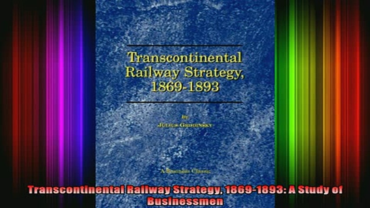 READ book  Transcontinental Railway Strategy 18691893 A Study of Businessmen Online Free