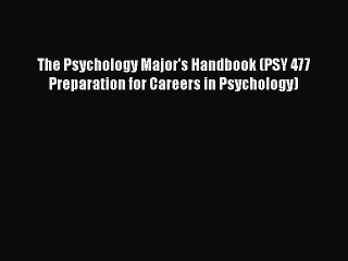 [Read book] The Psychology Major's Handbook (PSY 477 Preparation for Careers in Psychology)