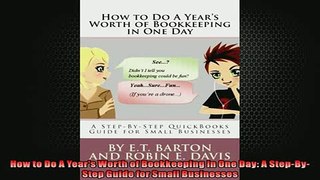 EBOOK ONLINE  How to Do A Years Worth of Bookkeeping in One Day A StepByStep Guide for Small READ ONLINE