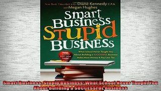 Free PDF Downlaod  Smart Business Stupid Business What School Never Taught You About Building a SUCCESSFUL READ ONLINE