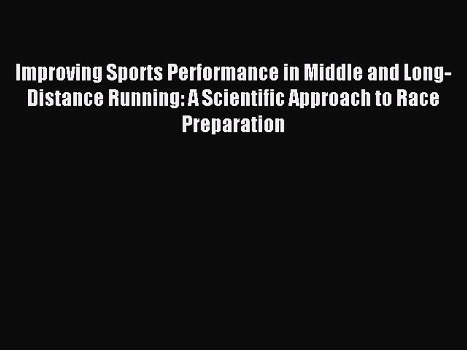 Read Improving Sports Performance in Middle and Long-Distance Running: A Scientific Approach