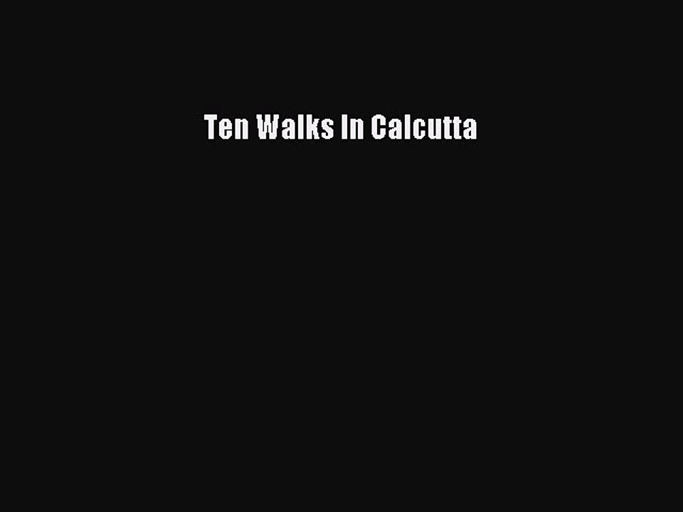 Read Ten Walks In Calcutta Ebook Free