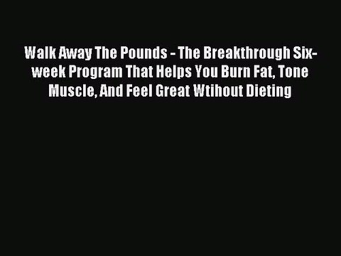 Read Walk Away The Pounds - The Breakthrough Six-week Program That Helps You Burn Fat Tone
