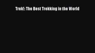 Read Trek!: The Best Trekking in the World Ebook Free