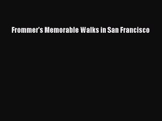 Read Frommer's Memorable Walks in San Francisco Ebook Free