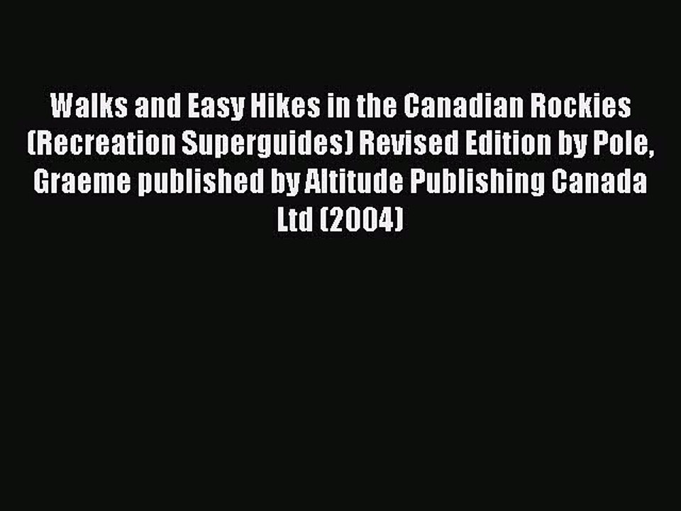 Read Walks and Easy Hikes in the Canadian Rockies (Recreation Superguides) Revised Edition