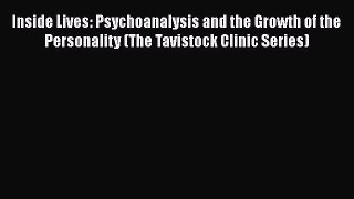 Read Inside Lives: Psychoanalysis and the Growth of the Personality (The Tavistock Clinic Series)