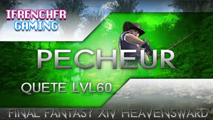 Final Fantasy XIV Heavensward - Quete lvl60 Pecheur