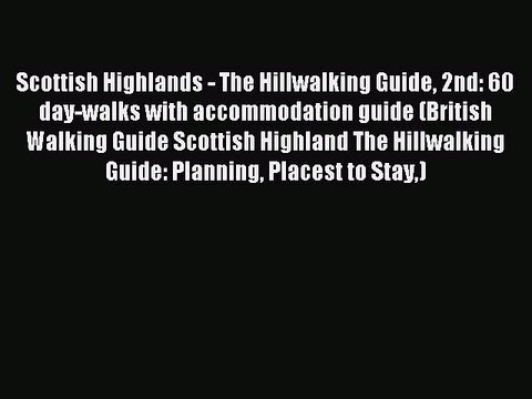 Read Scottish Highlands - The Hillwalking Guide 2nd: 60 day-walks with accommodation guide