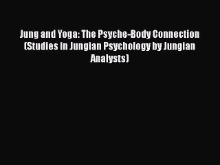 Read Jung and Yoga: The Psyche-Body Connection (Studies in Jungian Psychology by Jungian Analysts)