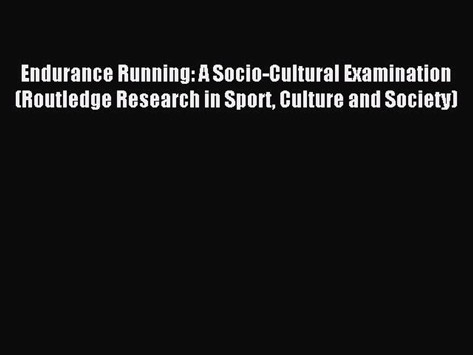 Read Endurance Running: A Socio-Cultural Examination (Routledge Research in Sport Culture and