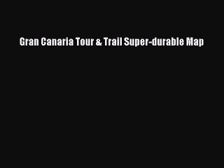 Read Gran Canaria Tour & Trail Super-durable Map Ebook Free