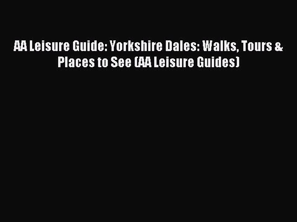Read AA Leisure Guide: Yorkshire Dales: Walks Tours & Places to See (AA Leisure Guides) Ebook