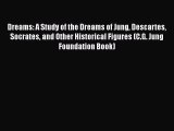 Read Dreams: A Study of the Dreams of Jung Descartes Socrates and Other Historical Figures