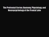[Read book] The Prefrontal Cortex: Anatomy Physiology and Neuropsychology of the Frontal Lobe