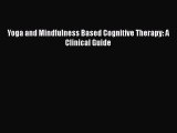 [Read book] Yoga and Mindfulness Based Cognitive Therapy: A Clinical Guide [PDF] Full Ebook