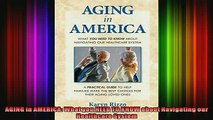 READ book  AGING in AMERICA What you NEED TO KNOW about Navigating our Healthcare System Online Free