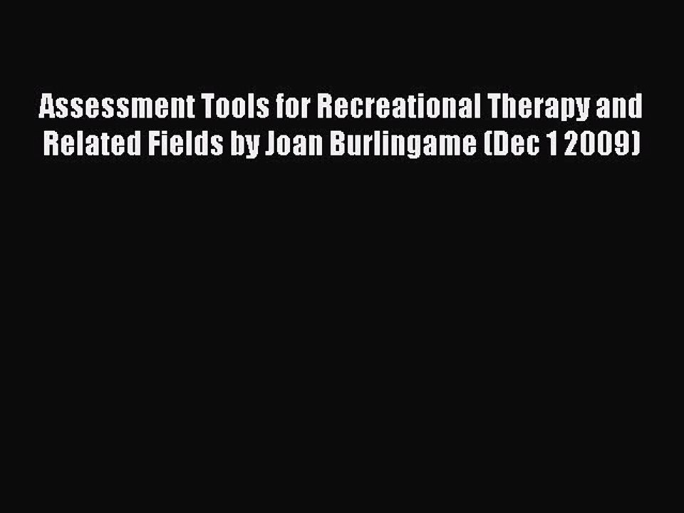 Read Assessment Tools for Recreational Therapy and Related Fields by Joan Burlingame (Dec 1