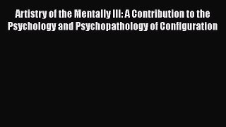 [Read book] Artistry of the Mentally Ill: A Contribution to the Psychology and Psychopathology