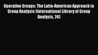 [Read book] Operative Groups: The Latin-American Approach to Group Analysis (International