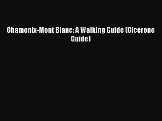 Download Chamonix-Mont Blanc: A Walking Guide (Cicerone Guide) PDF Online