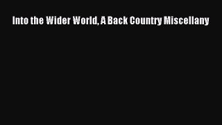 Read Into the Wider World A Back Country Miscellany Ebook Free