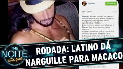 Rodada da Noite: Latino dá narguille para Macaco