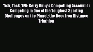 Read Tick Tock TEN: Gerry Duffy's Compelling Account of Competing in One of the Toughest Sporting