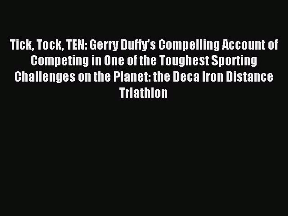 Read Tick Tock TEN: Gerry Duffy's Compelling Account of Competing in One of the Toughest Sporting