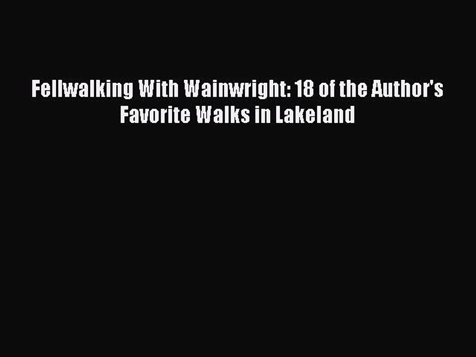 Read Fellwalking With Wainwright: 18 of the Author's Favorite Walks in Lakeland Ebook Free