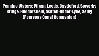 Read Pennine Waters: Wigan Leeds Castleford Sowerby Bridge Huddersfield Ashton-under-Lyne Selby