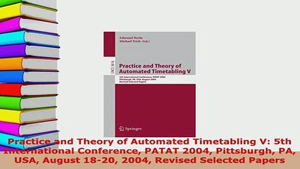 PDF  Practice and Theory of Automated Timetabling V 5th International Conference PATAT 2004  Read Online