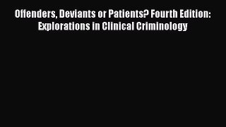 [PDF] Offenders Deviants or Patients? Fourth Edition: Explorations in Clinical Criminology
